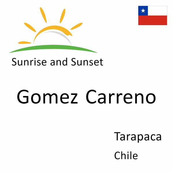 Sunrise and sunset times for Gomez Carreno, Tarapaca, Chile