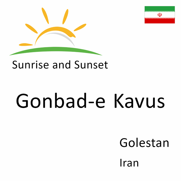 Sunrise and sunset times for Gonbad-e Kavus, Golestan, Iran