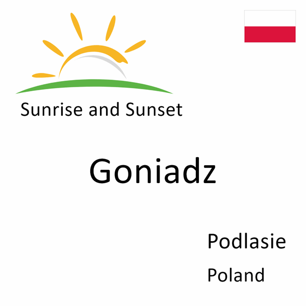 Sunrise and sunset times for Goniadz, Podlasie, Poland
