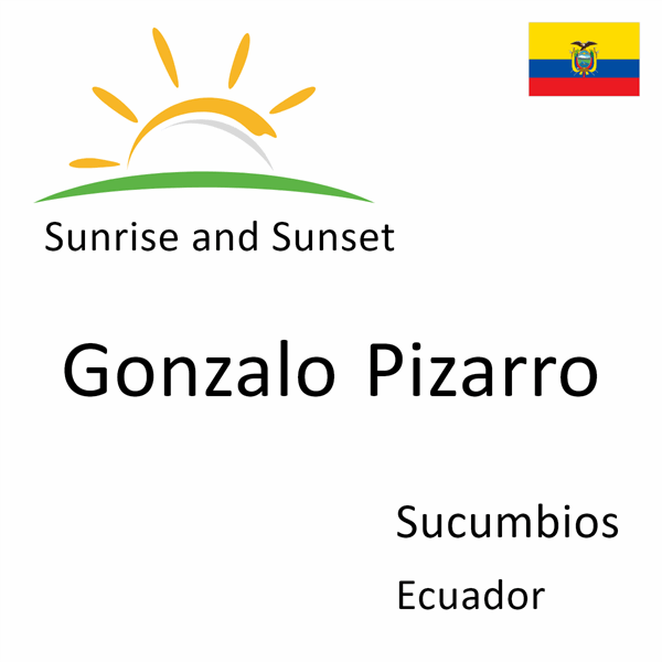 Sunrise and sunset times for Gonzalo Pizarro, Sucumbios, Ecuador
