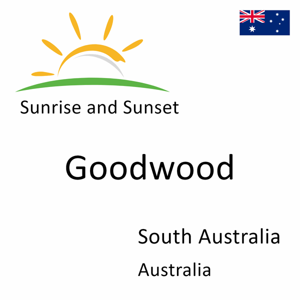 Sunrise and sunset times for Goodwood, South Australia, Australia
