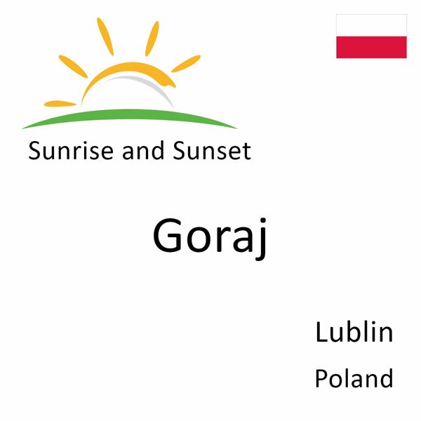 Sunrise and sunset times for Goraj, Lublin, Poland