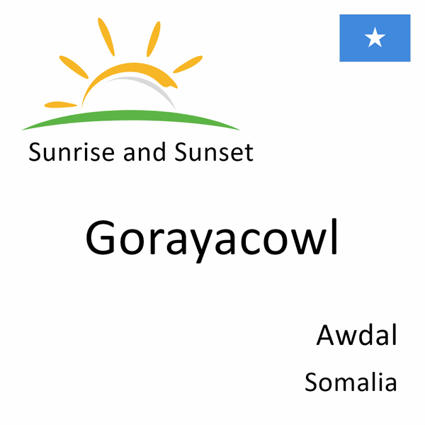Sunrise and sunset times for Gorayacowl, Awdal, Somalia