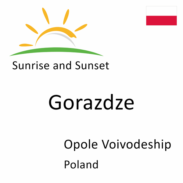 Sunrise and sunset times for Gorazdze, Opole Voivodeship, Poland