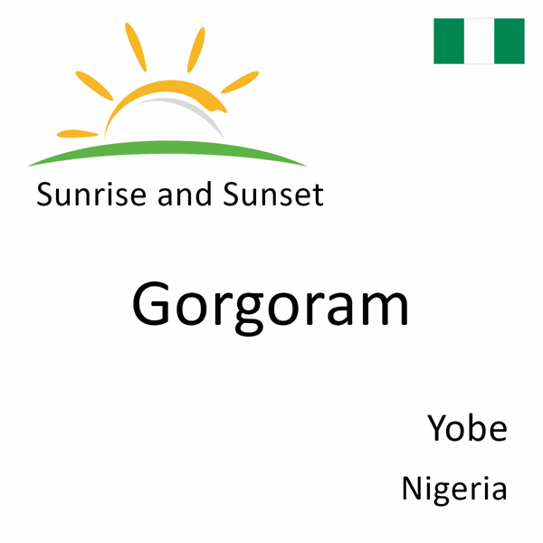 Sunrise and sunset times for Gorgoram, Yobe, Nigeria