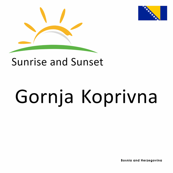 Sunrise and sunset times for Gornja Koprivna, Bosnia and Herzegovina