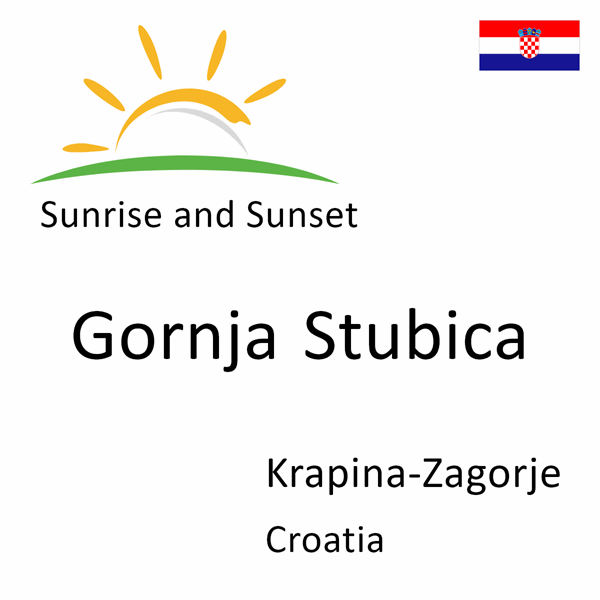 Sunrise and sunset times for Gornja Stubica, Krapina-Zagorje, Croatia