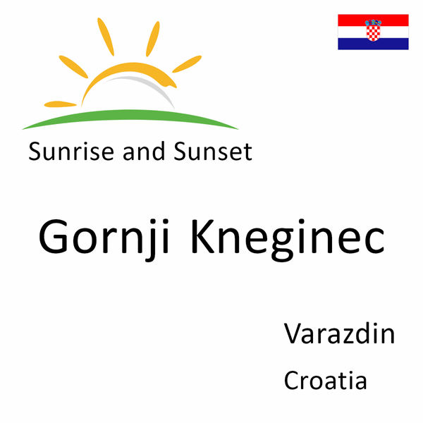 Sunrise and sunset times for Gornji Kneginec, Varazdin, Croatia