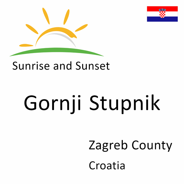 Sunrise and sunset times for Gornji Stupnik, Zagreb County, Croatia