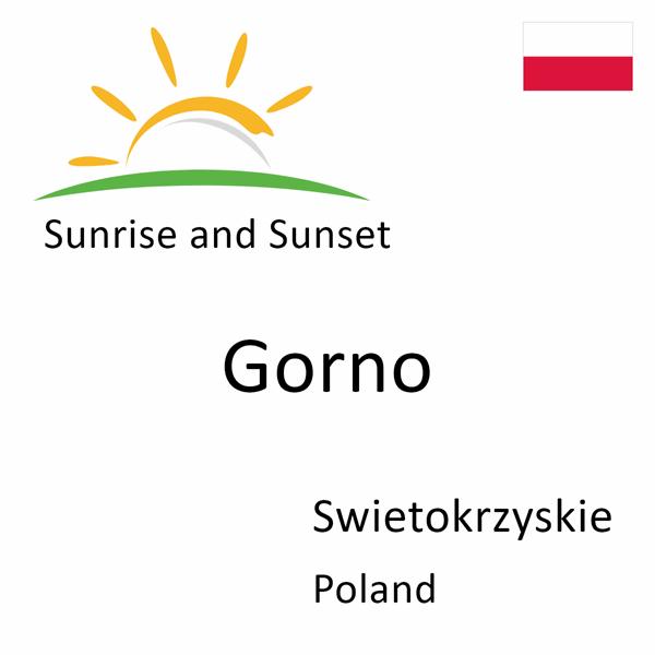 Sunrise and sunset times for Gorno, Swietokrzyskie, Poland