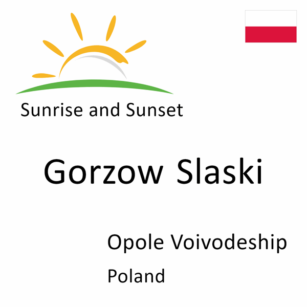 Sunrise and sunset times for Gorzow Slaski, Opole Voivodeship, Poland