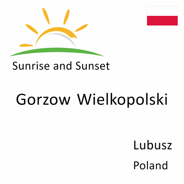 Sunrise and sunset times for Gorzow Wielkopolski, Lubusz, Poland