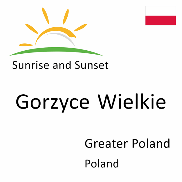 Sunrise and sunset times for Gorzyce Wielkie, Greater Poland, Poland