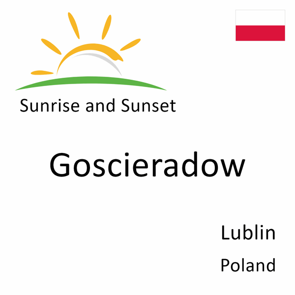 Sunrise and sunset times for Goscieradow, Lublin, Poland