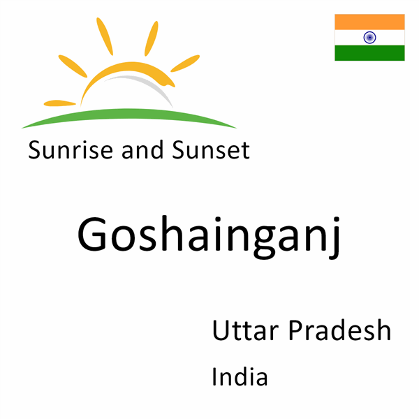 Sunrise and sunset times for Goshainganj, Uttar Pradesh, India