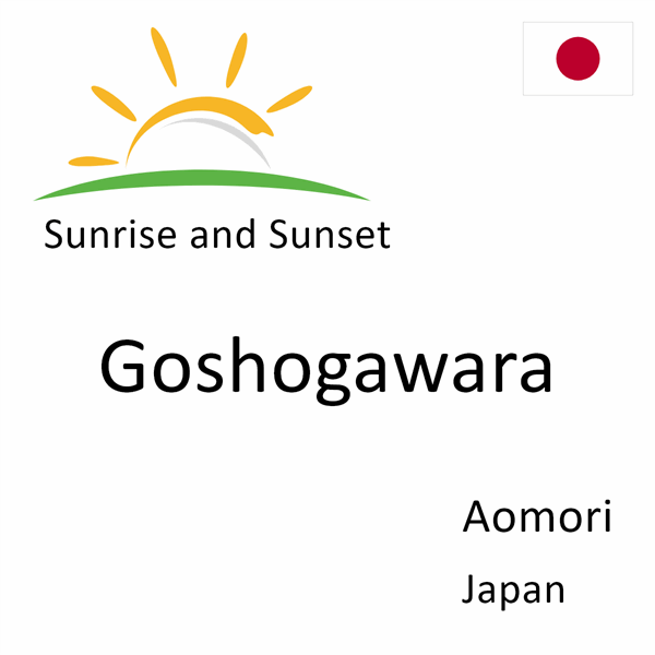 Sunrise and sunset times for Goshogawara, Aomori, Japan