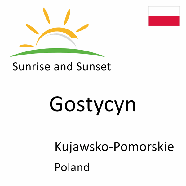 Sunrise and sunset times for Gostycyn, Kujawsko-Pomorskie, Poland