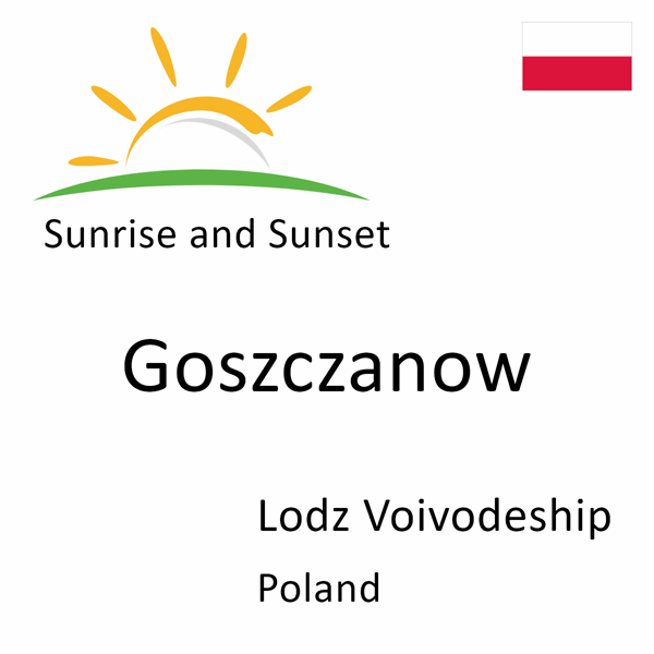 Sunrise and sunset times for Goszczanow, Lodz Voivodeship, Poland