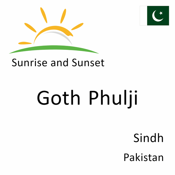 Sunrise and sunset times for Goth Phulji, Sindh, Pakistan