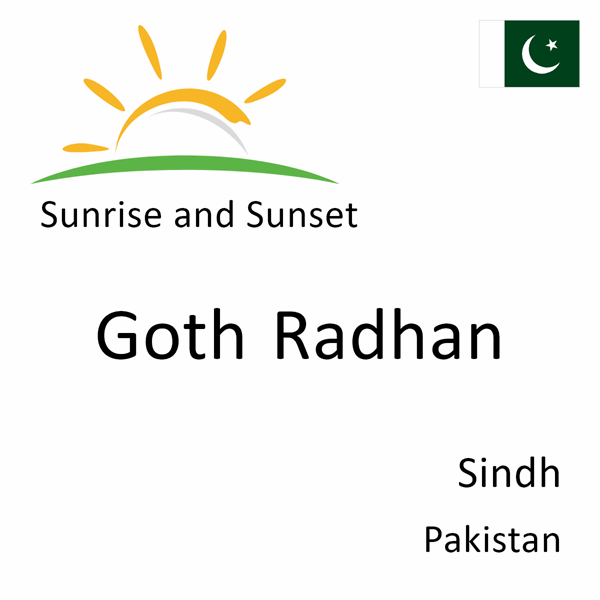 Sunrise and sunset times for Goth Radhan, Sindh, Pakistan