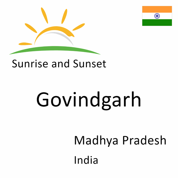 Sunrise and sunset times for Govindgarh, Madhya Pradesh, India