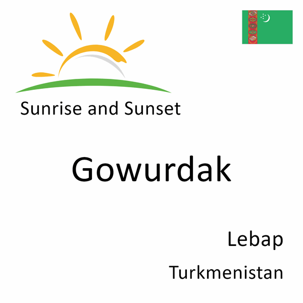 Sunrise and sunset times for Gowurdak, Lebap, Turkmenistan