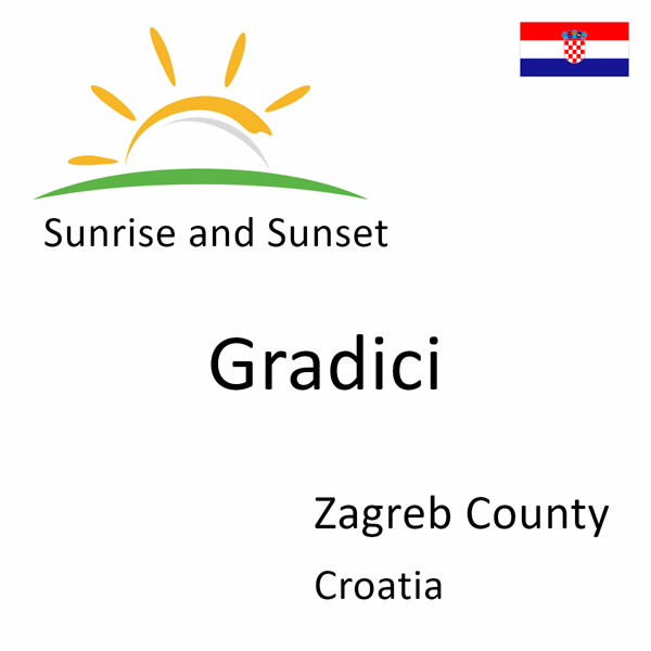 Sunrise and sunset times for Gradici, Zagreb County, Croatia