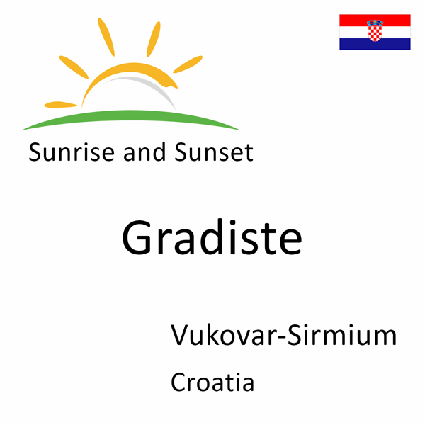 Sunrise and sunset times for Gradiste, Vukovar-Sirmium, Croatia