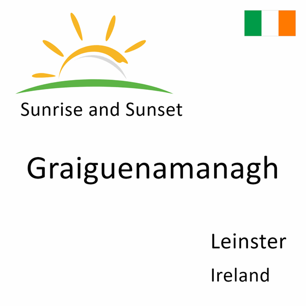 Sunrise and sunset times for Graiguenamanagh, Leinster, Ireland