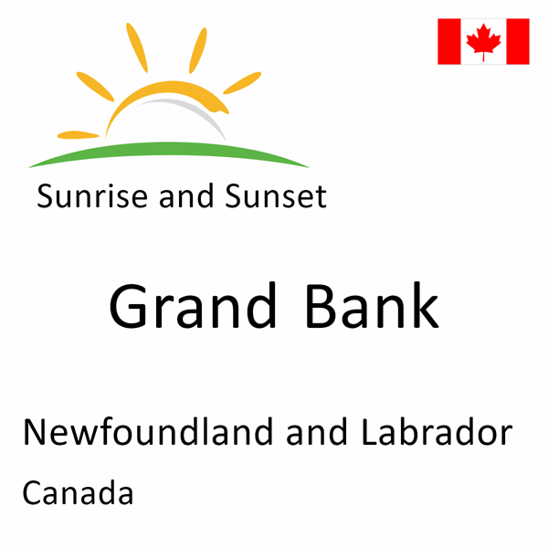 Sunrise and sunset times for Grand Bank, Newfoundland and Labrador, Canada