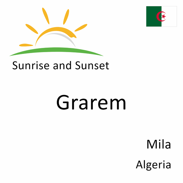 Sunrise and sunset times for Grarem, Mila, Algeria
