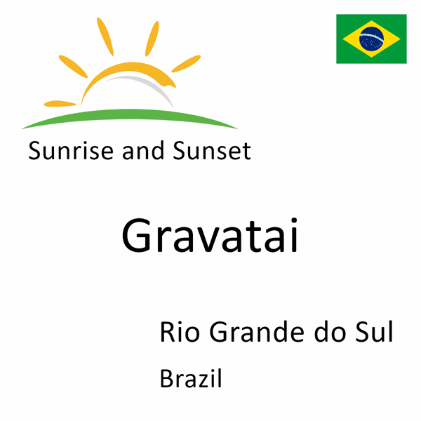 Sunrise and sunset times for Gravatai, Rio Grande do Sul, Brazil