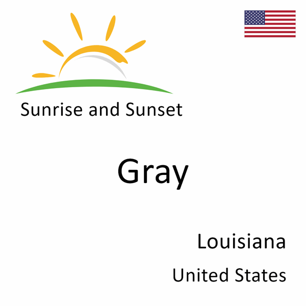 Sunrise and sunset times for Gray, Louisiana, United States