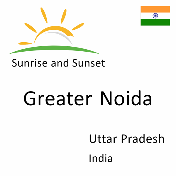 Sunrise and sunset times for Greater Noida, Uttar Pradesh, India