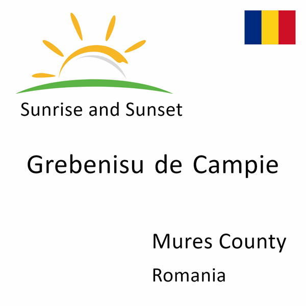 Sunrise and sunset times for Grebenisu de Campie, Mures County, Romania