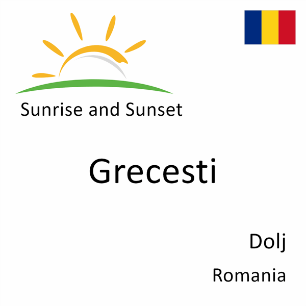 Sunrise and sunset times for Grecesti, Dolj, Romania