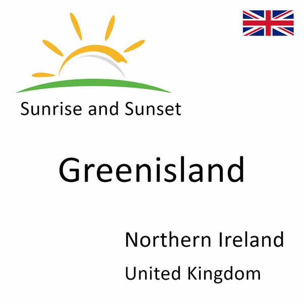 Sunrise and sunset times for Greenisland, Northern Ireland, United Kingdom