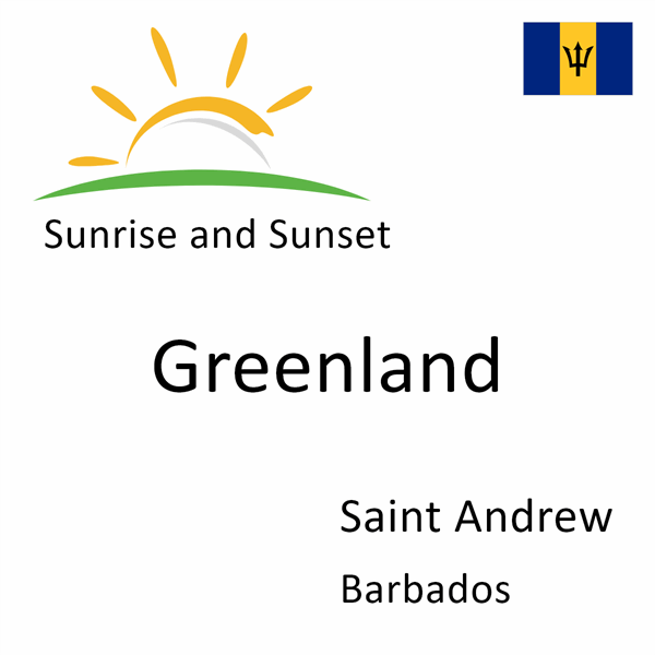 Sunrise and sunset times for Greenland, Saint Andrew, Barbados
