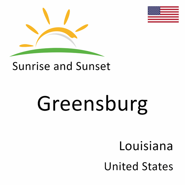 Sunrise and sunset times for Greensburg, Louisiana, United States