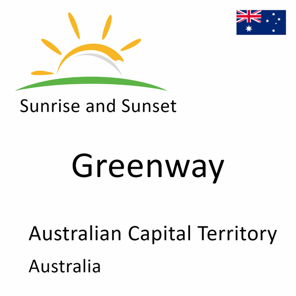 Sunrise and sunset times for Greenway, Australian Capital Territory, Australia