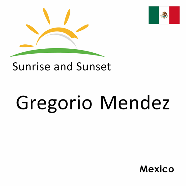 Sunrise and sunset times for Gregorio Mendez, Mexico