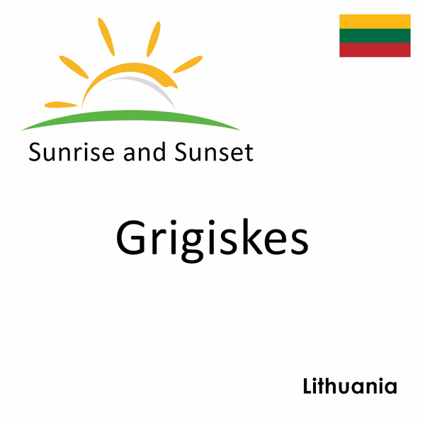 Sunrise and sunset times for Grigiskes, Lithuania