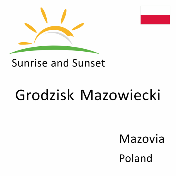 Sunrise and sunset times for Grodzisk Mazowiecki, Mazovia, Poland