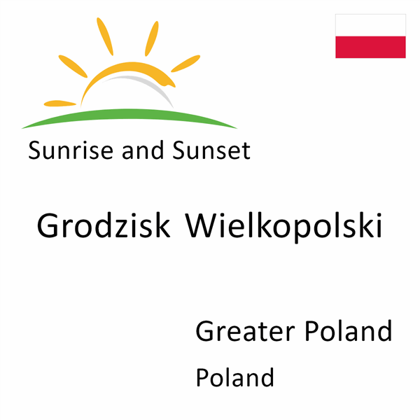 Sunrise and sunset times for Grodzisk Wielkopolski, Greater Poland, Poland
