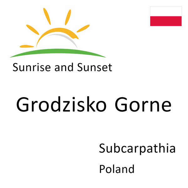 Sunrise and sunset times for Grodzisko Gorne, Subcarpathia, Poland