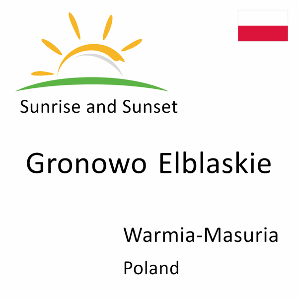 Sunrise and sunset times for Gronowo Elblaskie, Warmia-Masuria, Poland