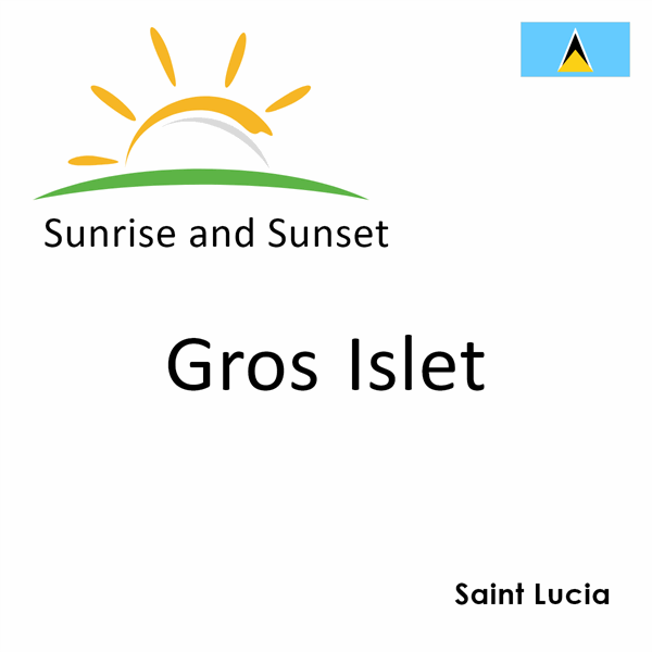 Sunrise and sunset times for Gros Islet, Saint Lucia