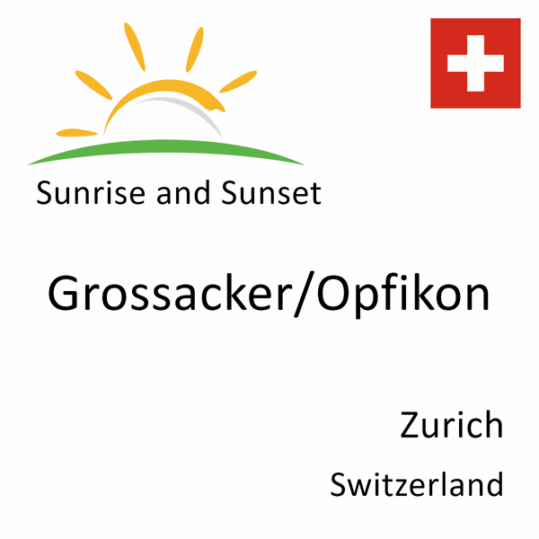 Sunrise and sunset times for Grossacker/Opfikon, Zurich, Switzerland