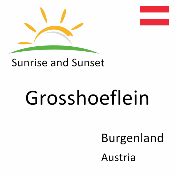 Sunrise and sunset times for Grosshoeflein, Burgenland, Austria