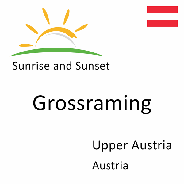 Sunrise and sunset times for Grossraming, Upper Austria, Austria